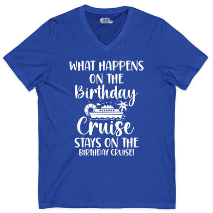 Birthday Cruise Shirt - Funny Cruise Party Shirt for Birthday Trips (V-Neck) in True Royal - What Happens On The Birthday Cruise Stays On The Birthday Cruise Shirt