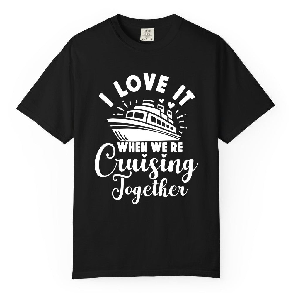 Cruising Together Shirt - Romantic Couples Cruise Vacation T-Shirt (Comfort Color) in Black - Romantic Cruise Ship Cruising Together Shirt With Hearts Design