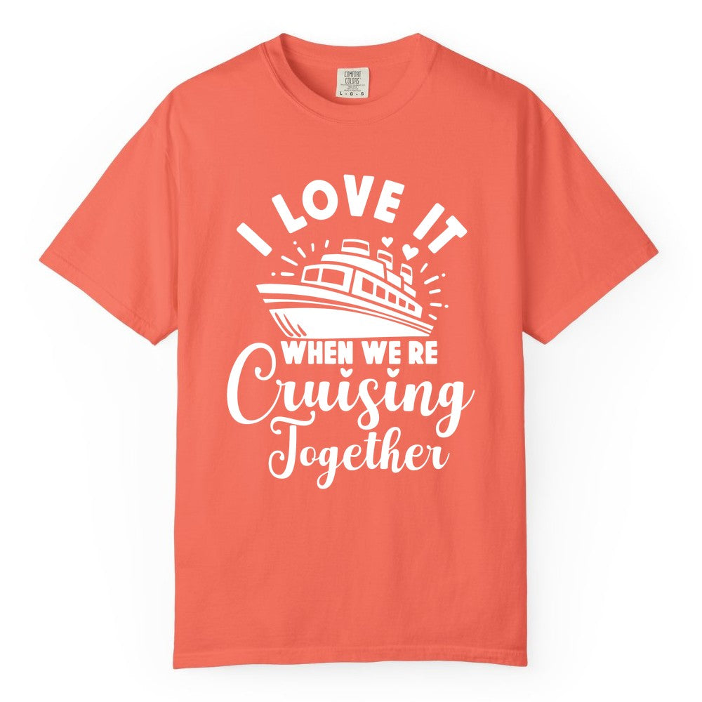 Cruising Together Shirt - Romantic Couples Cruise Vacation T-Shirt (Comfort Color) in Bright Salmon - Romantic Cruise Ship Cruising Together Shirt With Hearts Design
