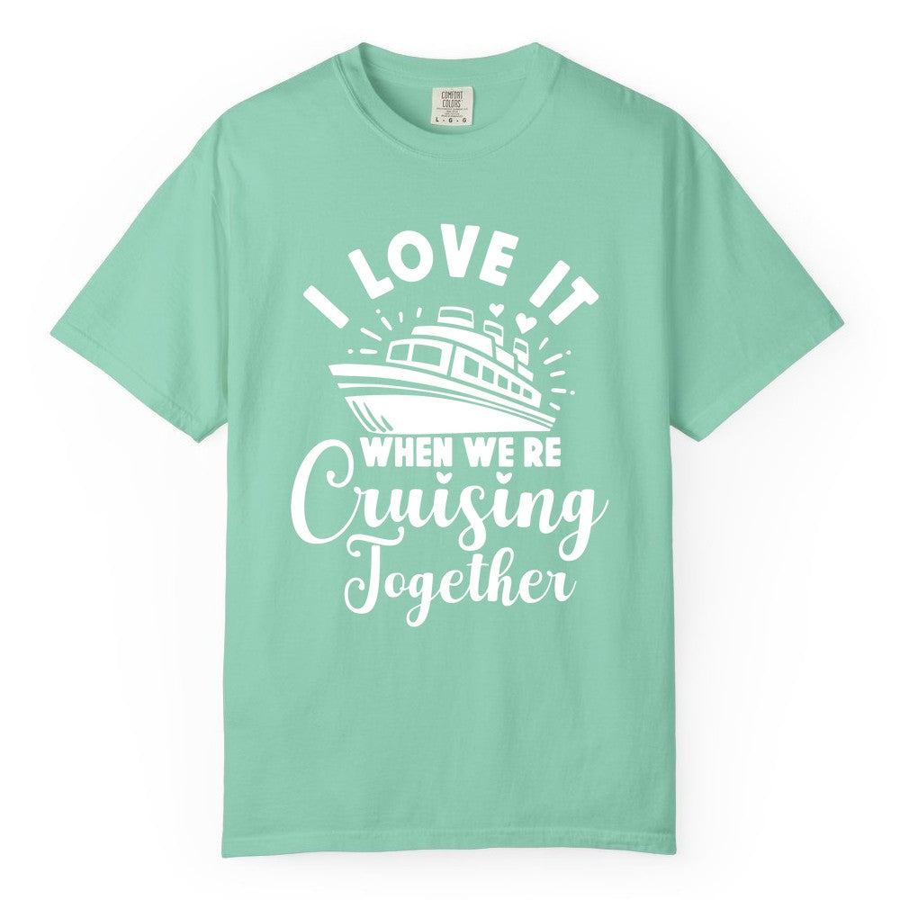 Cruising Together Shirt - Romantic Couples Cruise Vacation T-Shirt (Comfort Color) in Island Reef - Romantic Cruise Ship Cruising Together Shirt With Hearts Design