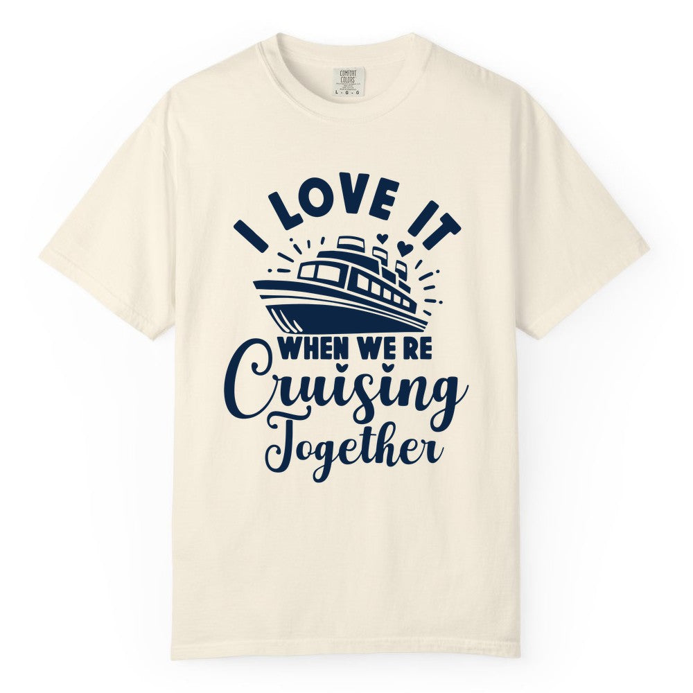 Cruising Together Shirt - Romantic Couples Cruise Vacation T-Shirt (Comfort Color) in Ivory - Romantic Cruise Ship Cruising Together Shirt With Hearts Design