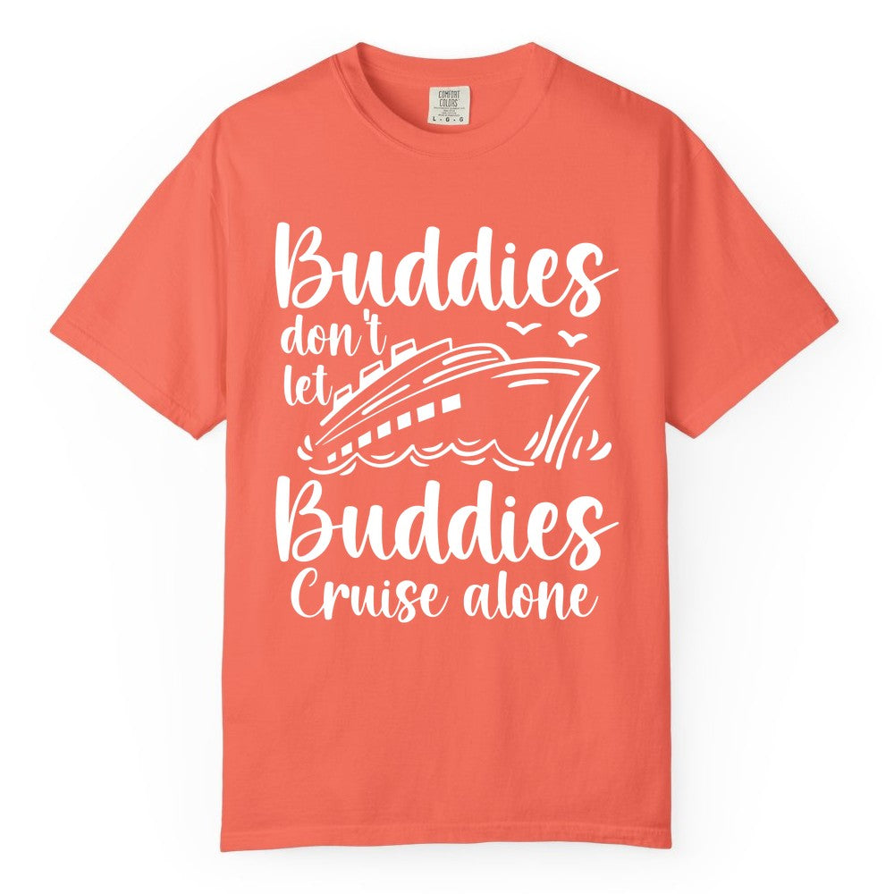 Cruise Buddies Shirt - Friends Cruise Shirt for Group Travel Trips (Comfort Color) in Bright Salmon - Buddies Don’t Let Buddies Cruise Alone Hand Lettered Cruise Shirt