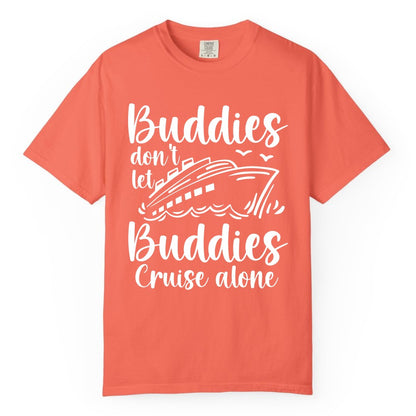 Cruise Buddies Shirt - Friends Cruise Shirt for Group Travel Trips (Comfort Color) in Bright Salmon - Buddies Don’t Let Buddies Cruise Alone Hand Lettered Cruise Shirt
