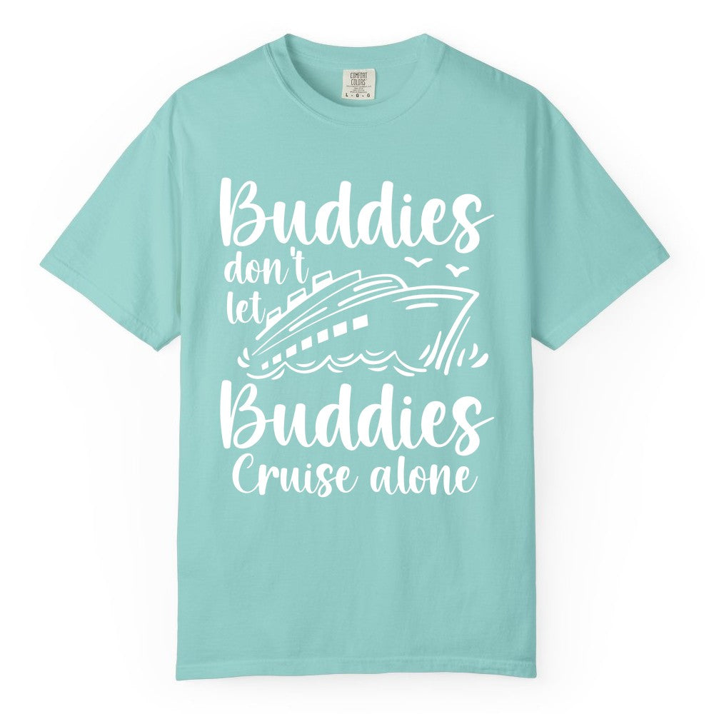 Cruise Buddies Shirt - Friends Cruise Shirt for Group Travel Trips (Comfort Color) in Chalky Mint - Buddies Don’t Let Buddies Cruise Alone Hand Lettered Cruise Shirt