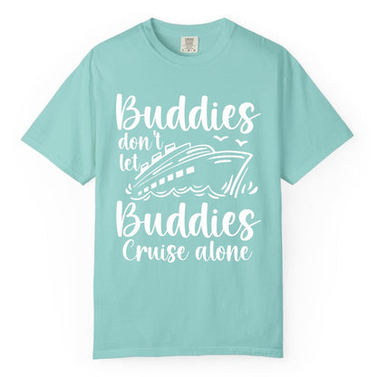 Cruise Buddies Shirt - Friends Cruise Shirt for Group Travel Trips (Comfort Color) in Chalky Mint - Buddies Don’t Let Buddies Cruise Alone Hand Lettered Cruise Shirt