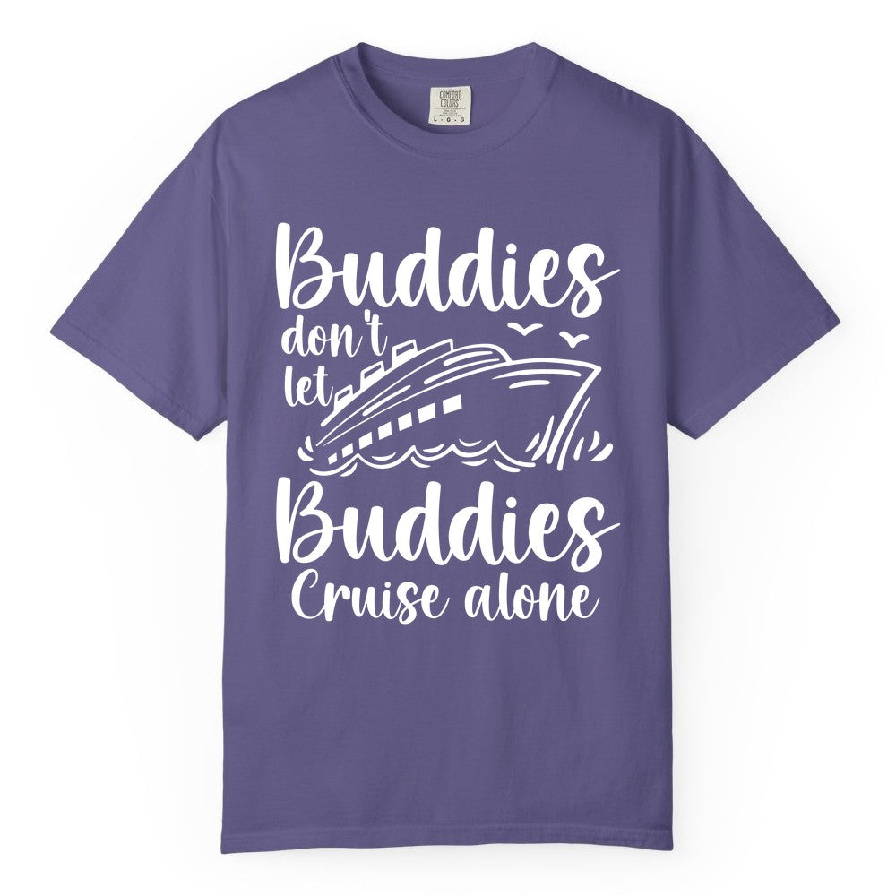 Cruise Buddies Shirt - Friends Cruise Shirt for Group Travel Trips (Comfort Color) in Grape - Buddies Don’t Let Buddies Cruise Alone Hand Lettered Cruise Shirt
