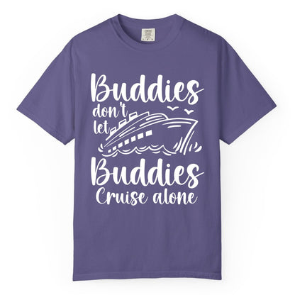 Cruise Buddies Shirt - Friends Cruise Shirt for Group Travel Trips (Comfort Color) in Grape - Buddies Don’t Let Buddies Cruise Alone Hand Lettered Cruise Shirt