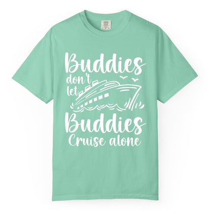 Cruise Buddies Shirt - Friends Cruise Shirt for Group Travel Trips (Comfort Color) in Island Reef - Buddies Don’t Let Buddies Cruise Alone Hand Lettered Cruise Shirt