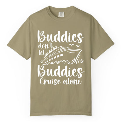 Cruise Buddies Shirt - Friends Cruise Shirt for Group Travel Trips (Comfort Color) in Khaki - Buddies Don’t Let Buddies Cruise Alone Hand Lettered Cruise Shirt