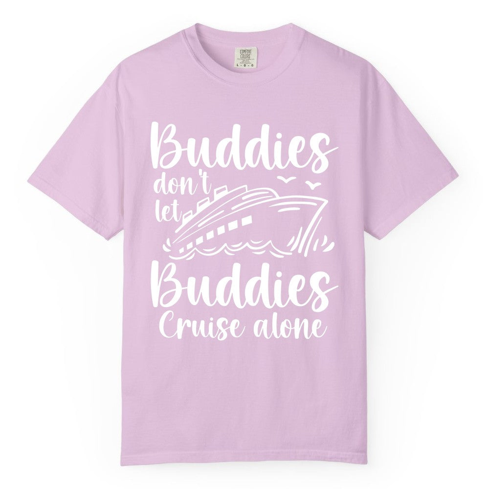Cruise Buddies Shirt - Friends Cruise Shirt for Group Travel Trips (Comfort Color) in Orchid - Buddies Don’t Let Buddies Cruise Alone Hand Lettered Cruise Shirt