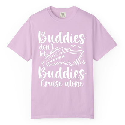 Cruise Buddies Shirt - Friends Cruise Shirt for Group Travel Trips (Comfort Color) in Orchid - Buddies Don’t Let Buddies Cruise Alone Hand Lettered Cruise Shirt