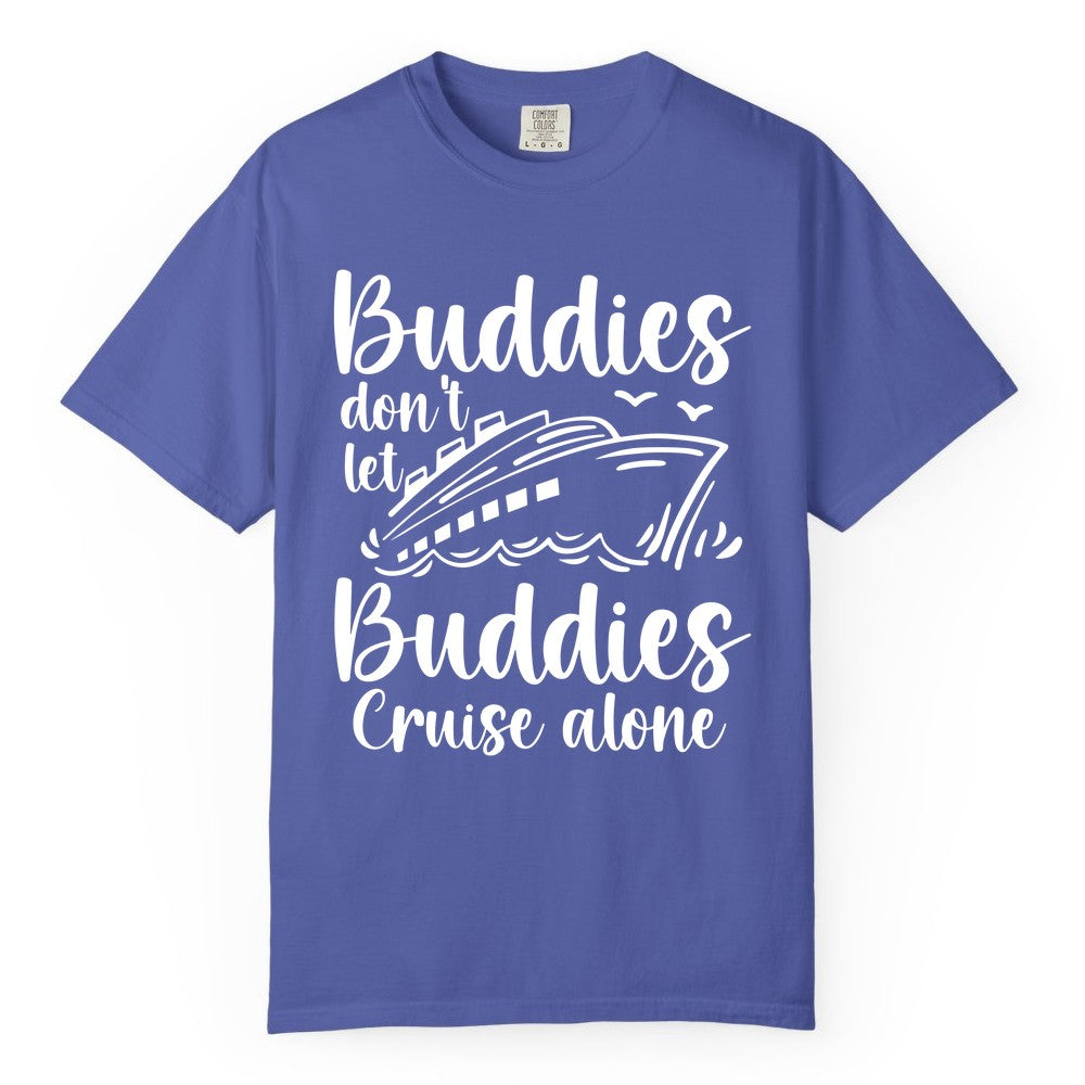 Cruise Buddies Shirt - Friends Cruise Shirt for Group Travel Trips (Comfort Color) in Periwinkle - Buddies Don’t Let Buddies Cruise Alone Hand Lettered Cruise Shirt