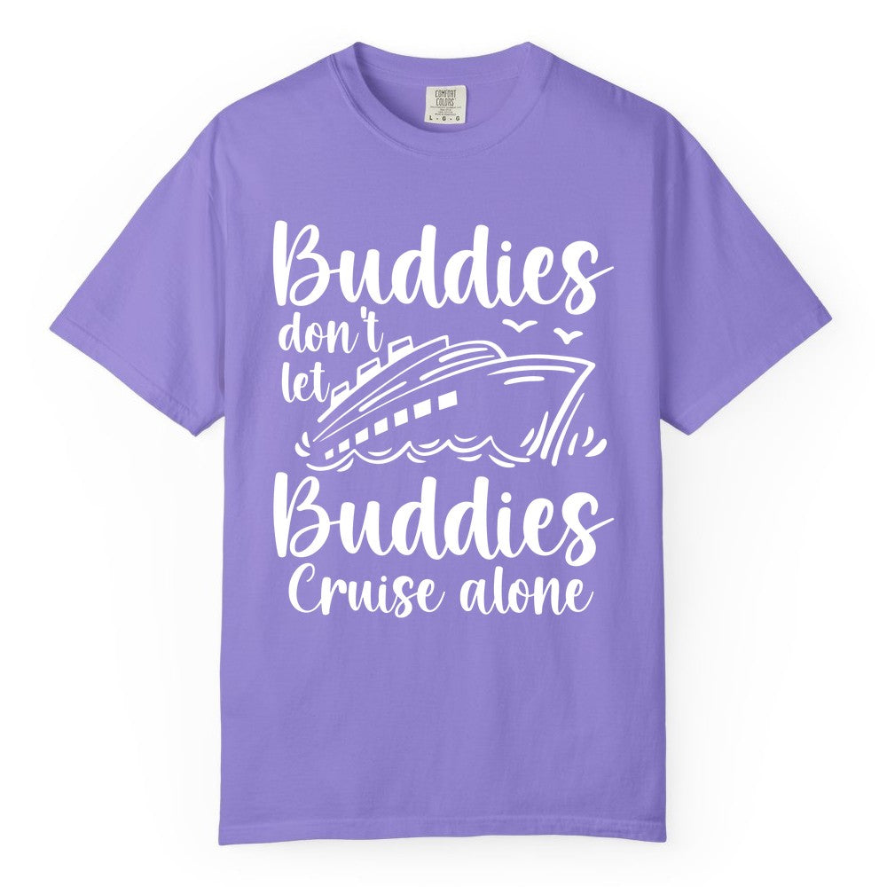Cruise Buddies Shirt - Friends Cruise Shirt for Group Travel Trips (Comfort Color) in Violet - Buddies Don’t Let Buddies Cruise Alone Hand Lettered Cruise Shirt