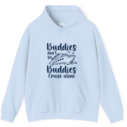 Cruise Buddies Shirt - Friends Cruise Shirt for Group Travel Trips (Hoodie) in Light Blue - Buddies Don’t Let Buddies Cruise Alone Hand Lettered Cruise Shirt