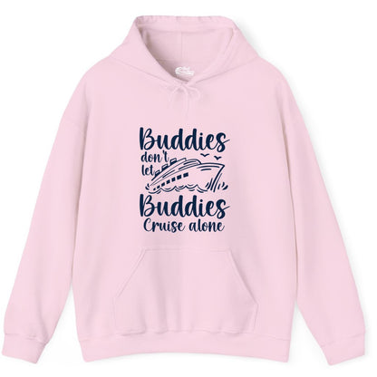 Cruise Buddies Shirt - Friends Cruise Shirt for Group Travel Trips (Hoodie) in Light Pink - Buddies Don’t Let Buddies Cruise Alone Hand Lettered Cruise Shirt