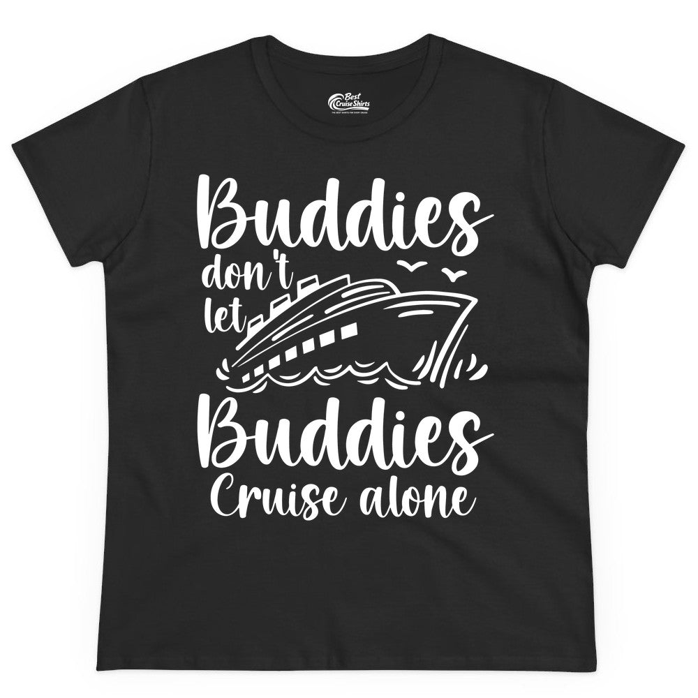 Cruise Buddies Shirt - Friends Cruise Shirt for Group Travel Trips (Ladies Tee) in Black - Buddies Don’t Let Buddies Cruise Alone Hand Lettered Cruise Shirt