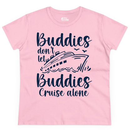 Cruise Buddies Shirt - Friends Cruise Shirt for Group Travel Trips (Ladies Tee) in Light Pink - Buddies Don’t Let Buddies Cruise Alone Hand Lettered Cruise Shirt