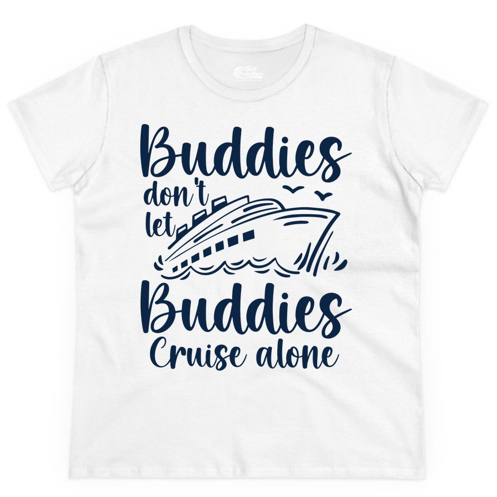 Cruise Buddies Shirt - Friends Cruise Shirt for Group Travel Trips (Ladies Tee) in White - Buddies Don’t Let Buddies Cruise Alone Hand Lettered Cruise Shirt