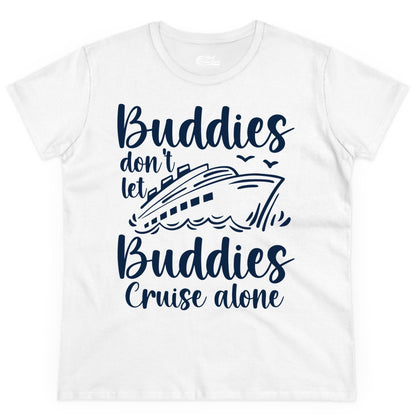 Cruise Buddies Shirt - Friends Cruise Shirt for Group Travel Trips (Ladies Tee) in White - Buddies Don’t Let Buddies Cruise Alone Hand Lettered Cruise Shirt