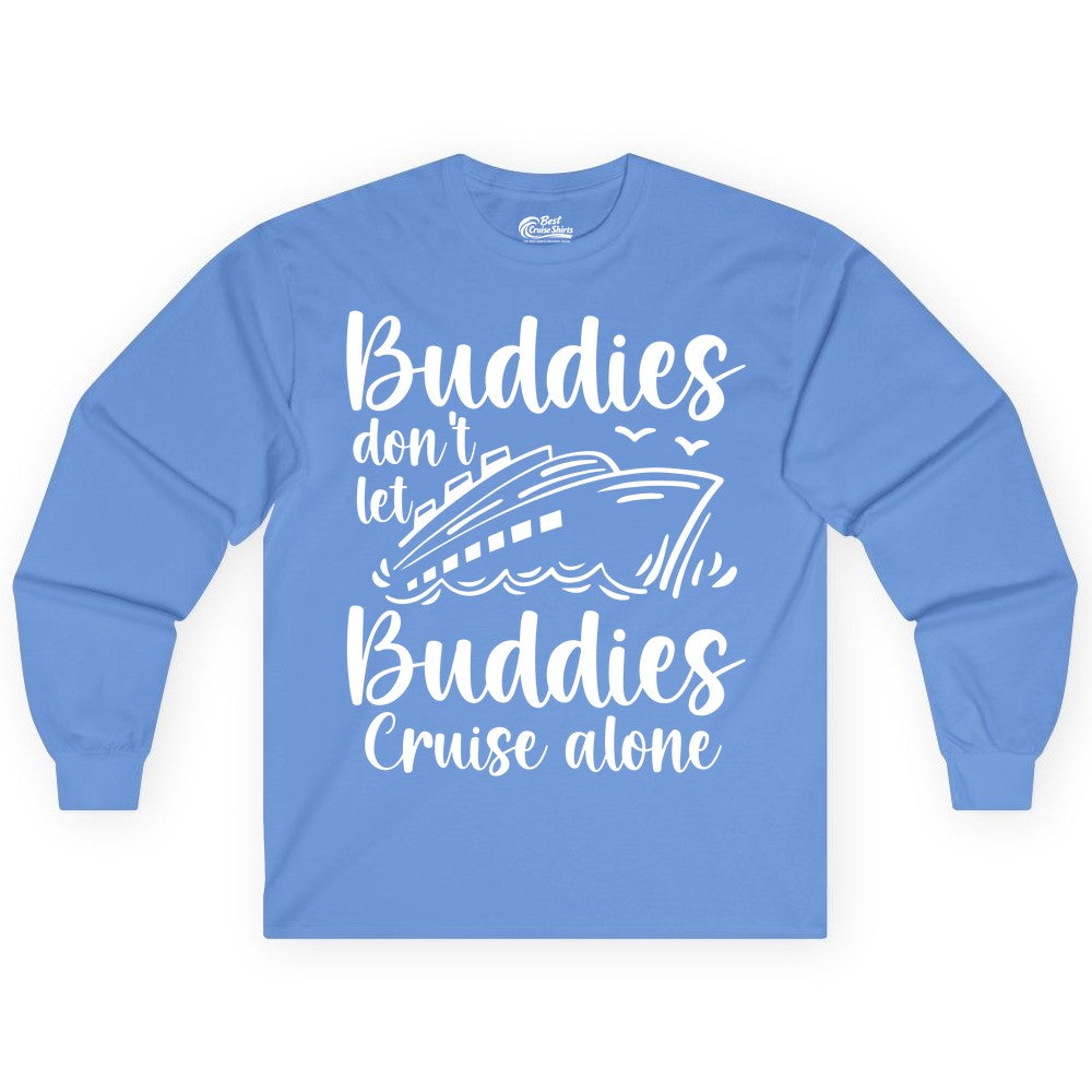 Cruise Buddies Shirt - Friends Cruise Shirt for Group Travel Trips (Long Sleeve) in Carolina Blue - Buddies Don’t Let Buddies Cruise Alone Hand Lettered Cruise Shirt