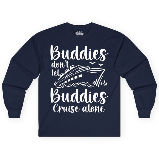 Cruise Buddies Shirt - Friends Cruise Shirt for Group Travel Trips (Long Sleeve) in Navy - Buddies Don’t Let Buddies Cruise Alone Hand Lettered Cruise Shirt