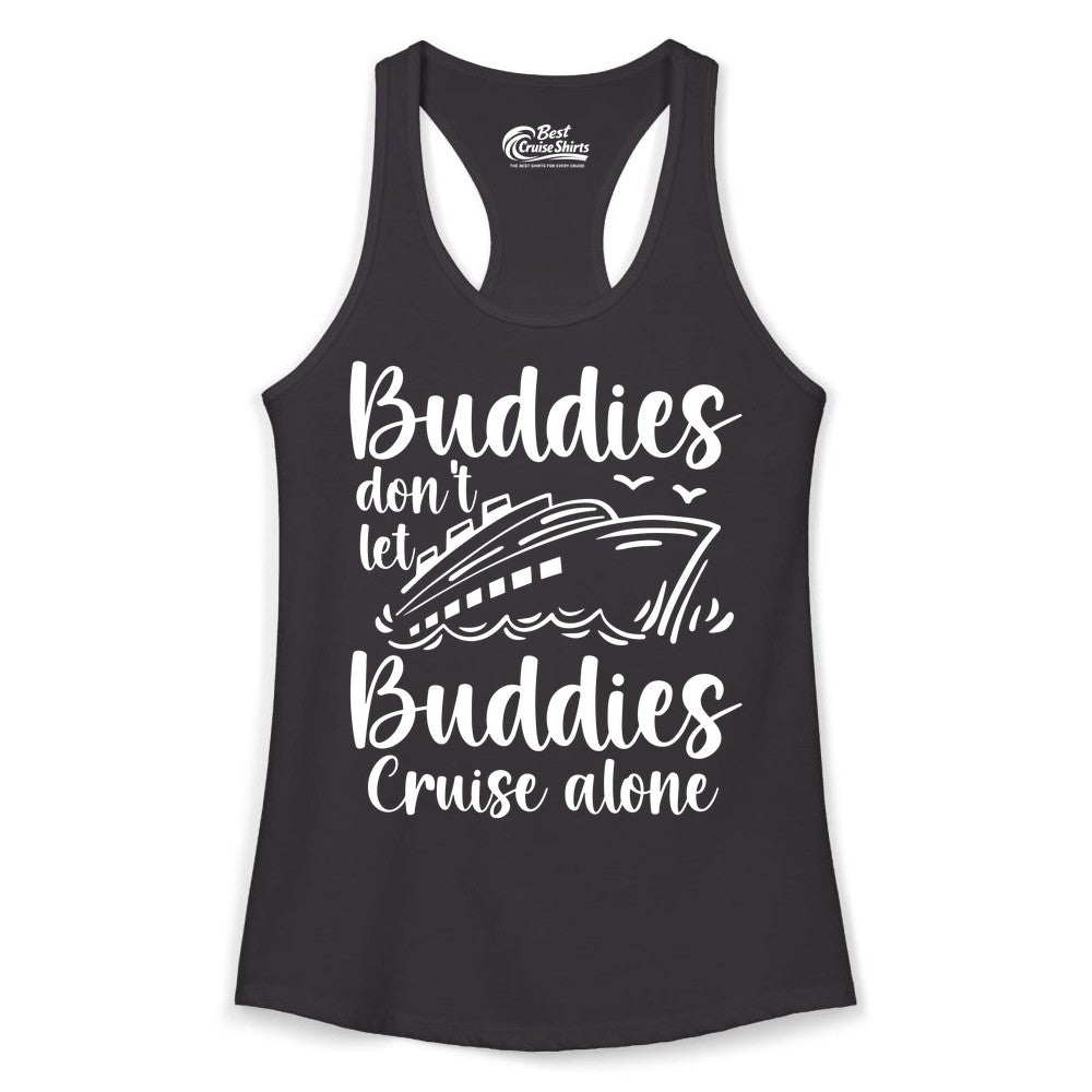 Cruise Buddies Shirt - Friends Cruise Shirt for Group Travel Trips (Ladies Tank) in Black - Buddies Don’t Let Buddies Cruise Alone Hand Lettered Cruise Shirt
