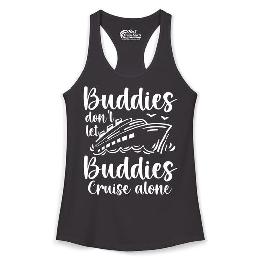 Cruise Buddies Shirt - Friends Cruise Shirt for Group Travel Trips (Ladies Tank) in Black - Buddies Don’t Let Buddies Cruise Alone Hand Lettered Cruise Shirt