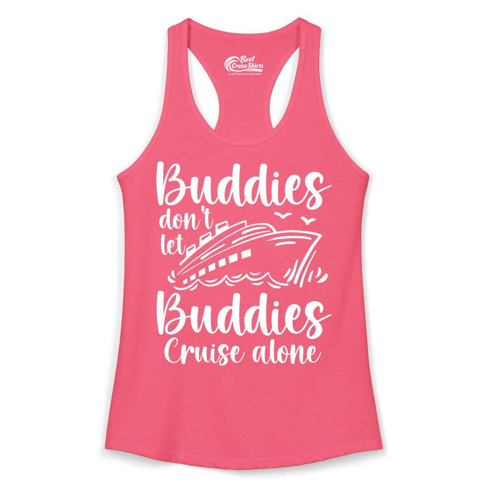 Cruise Buddies Shirt - Friends Cruise Shirt for Group Travel Trips (Ladies Tank) in Hot Pink - Buddies Don’t Let Buddies Cruise Alone Hand Lettered Cruise Shirt