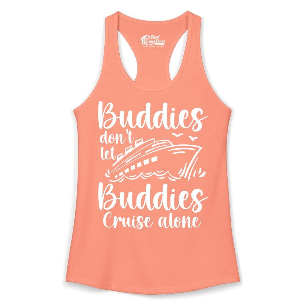 Cruise Buddies Shirt - Friends Cruise Shirt for Group Travel Trips (Ladies Tank) in Solid Light Orange - Buddies Don’t Let Buddies Cruise Alone Hand Lettered Cruise Shirt