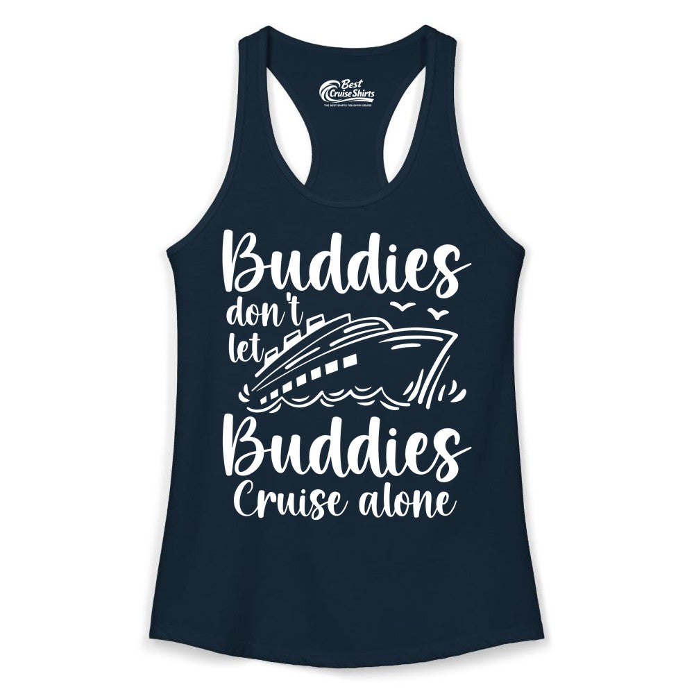 Cruise Buddies Shirt - Friends Cruise Shirt for Group Travel Trips (Ladies Tank) in Solid Midnight Navy - Buddies Don’t Let Buddies Cruise Alone Hand Lettered Cruise Shirt