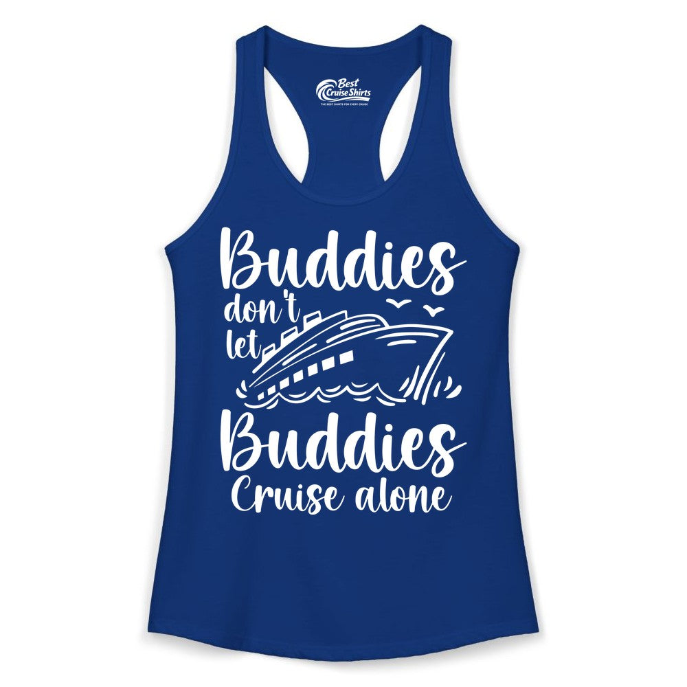 Cruise Buddies Shirt - Friends Cruise Shirt for Group Travel Trips (Ladies Tank) in Solid Royal - Buddies Don’t Let Buddies Cruise Alone Hand Lettered Cruise Shirt