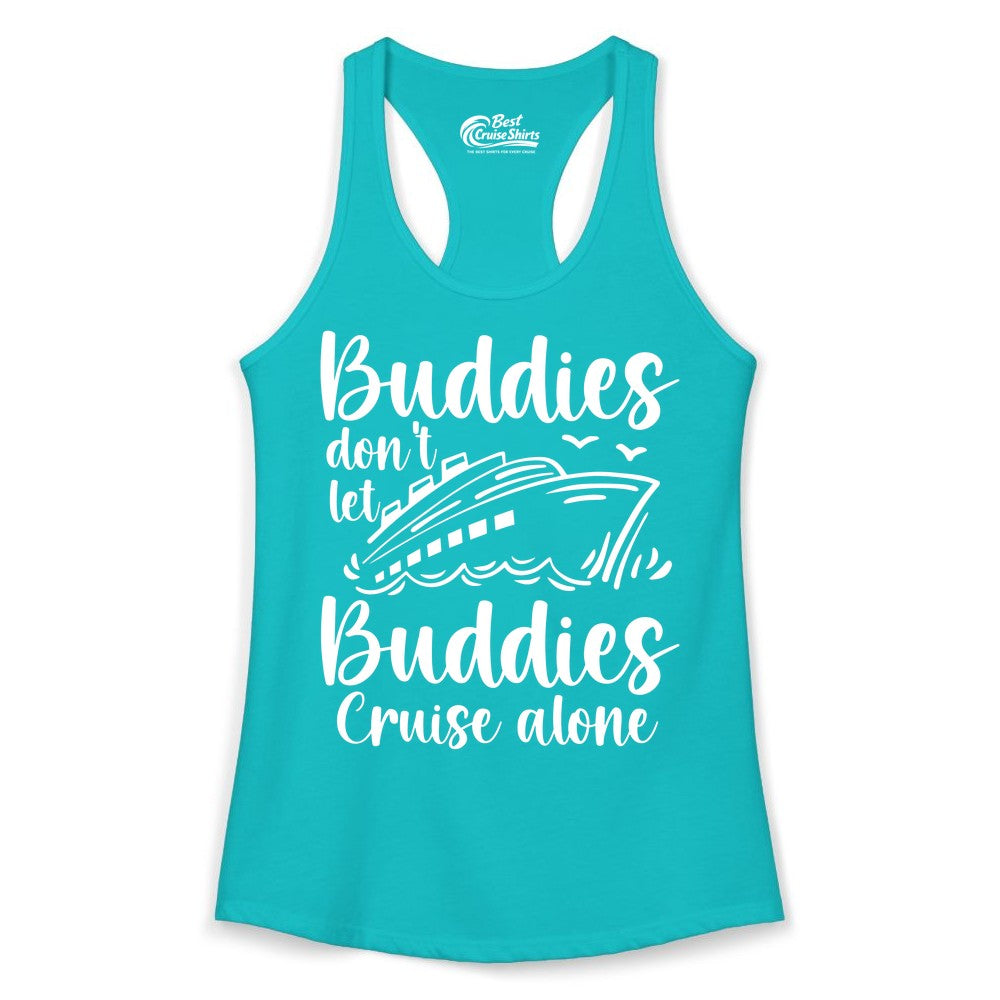Cruise Buddies Shirt - Friends Cruise Shirt for Group Travel Trips (Ladies Tank) in Tahiti Blue - Buddies Don’t Let Buddies Cruise Alone Hand Lettered Cruise Shirt