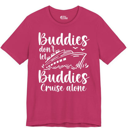Cruise Buddies Shirt - Friends Cruise Shirt for Group Travel Trips (Premium Tee) in Berry - Buddies Don’t Let Buddies Cruise Alone Hand Lettered Cruise Shirt
