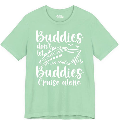 Cruise Buddies Shirt - Friends Cruise Shirt for Group Travel Trips (Premium Tee) in Mint - Buddies Don’t Let Buddies Cruise Alone Hand Lettered Cruise Shirt