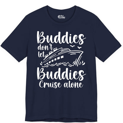 Cruise Buddies Shirt - Friends Cruise Shirt for Group Travel Trips (Premium Tee) in Navy - Buddies Don’t Let Buddies Cruise Alone Hand Lettered Cruise Shirt