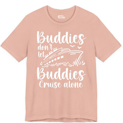 Cruise Buddies Shirt - Friends Cruise Shirt for Group Travel Trips (Premium Tee) in Peach - Buddies Don’t Let Buddies Cruise Alone Hand Lettered Cruise Shirt