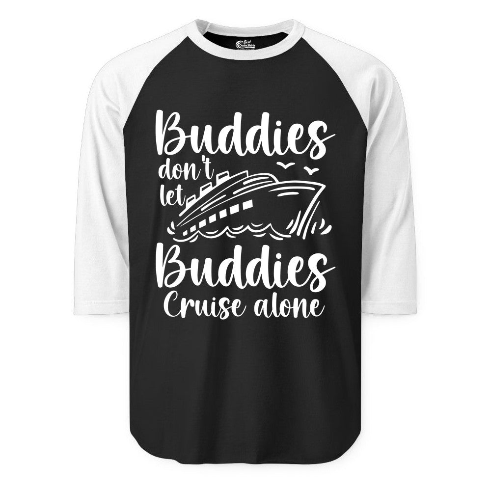 Cruise Buddies Shirt - Friends Cruise Shirt for Group Travel Trips (Raglan) in BlackWhite - Buddies Don’t Let Buddies Cruise Alone Hand Lettered Cruise Shirt