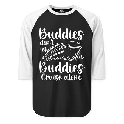 Cruise Buddies Shirt - Friends Cruise Shirt for Group Travel Trips (Raglan) in BlackWhite - Buddies Don’t Let Buddies Cruise Alone Hand Lettered Cruise Shirt