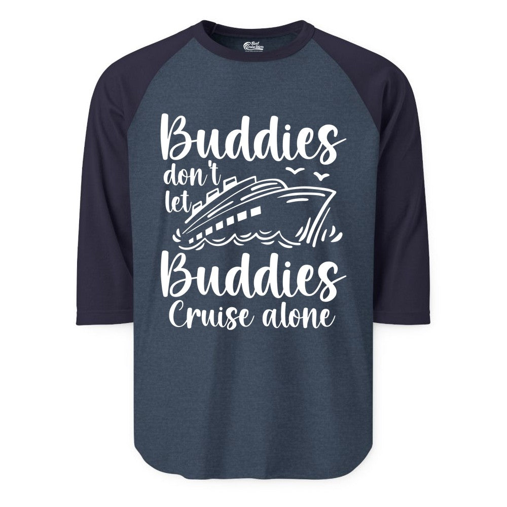 Cruise Buddies Shirt - Friends Cruise Shirt for Group Travel Trips (Raglan) in Heather DenimNavy - Buddies Don’t Let Buddies Cruise Alone Hand Lettered Cruise Shirt