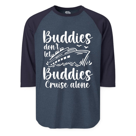 Cruise Buddies Shirt - Friends Cruise Shirt for Group Travel Trips (Raglan) in Heather DenimNavy - Buddies Don’t Let Buddies Cruise Alone Hand Lettered Cruise Shirt