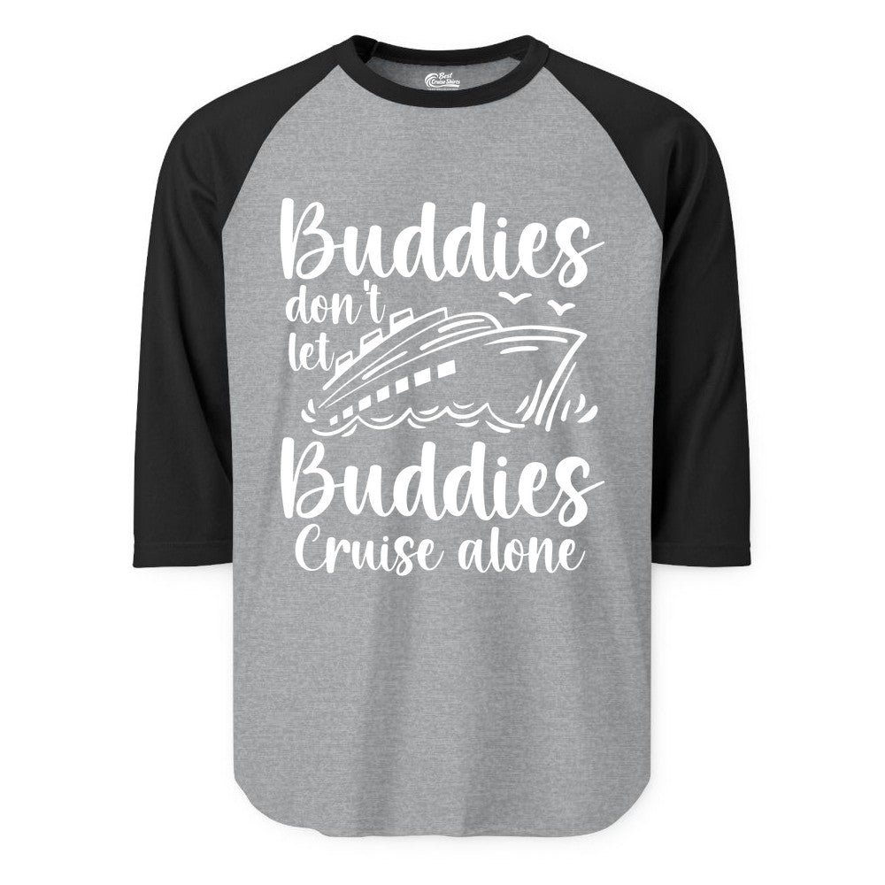 Cruise Buddies Shirt - Friends Cruise Shirt for Group Travel Trips (Raglan) in Heather GreyBlack - Buddies Don’t Let Buddies Cruise Alone Hand Lettered Cruise Shirt