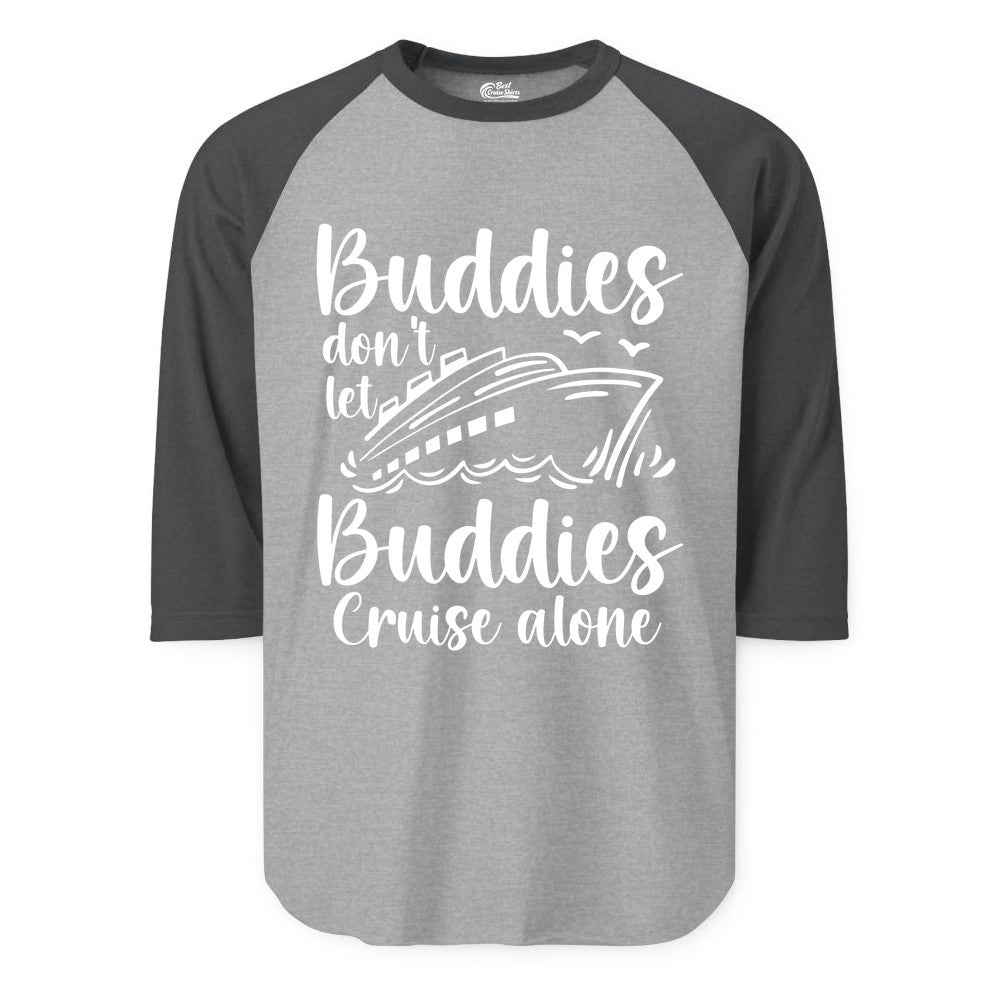 Cruise Buddies Shirt - Friends Cruise Shirt for Group Travel Trips (Raglan) in Heather GreyHeather Charcoal - Buddies Don’t Let Buddies Cruise Alone Hand Lettered Cruise Shirt