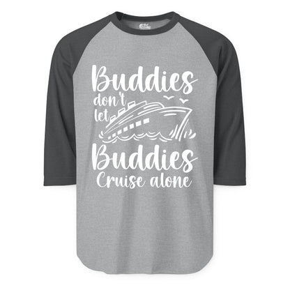 Cruise Buddies Shirt - Friends Cruise Shirt for Group Travel Trips (Raglan) in Heather GreyHeather Charcoal - Buddies Don’t Let Buddies Cruise Alone Hand Lettered Cruise Shirt
