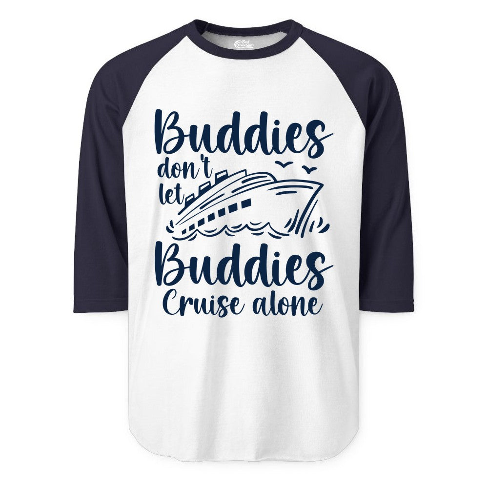 Cruise Buddies Shirt - Friends Cruise Shirt for Group Travel Trips (Raglan) in WhiteNavy - Buddies Don’t Let Buddies Cruise Alone Hand Lettered Cruise Shirt