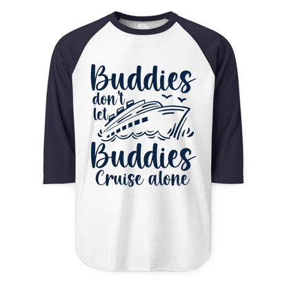 Cruise Buddies Shirt - Friends Cruise Shirt for Group Travel Trips (Raglan) in WhiteNavy - Buddies Don’t Let Buddies Cruise Alone Hand Lettered Cruise Shirt