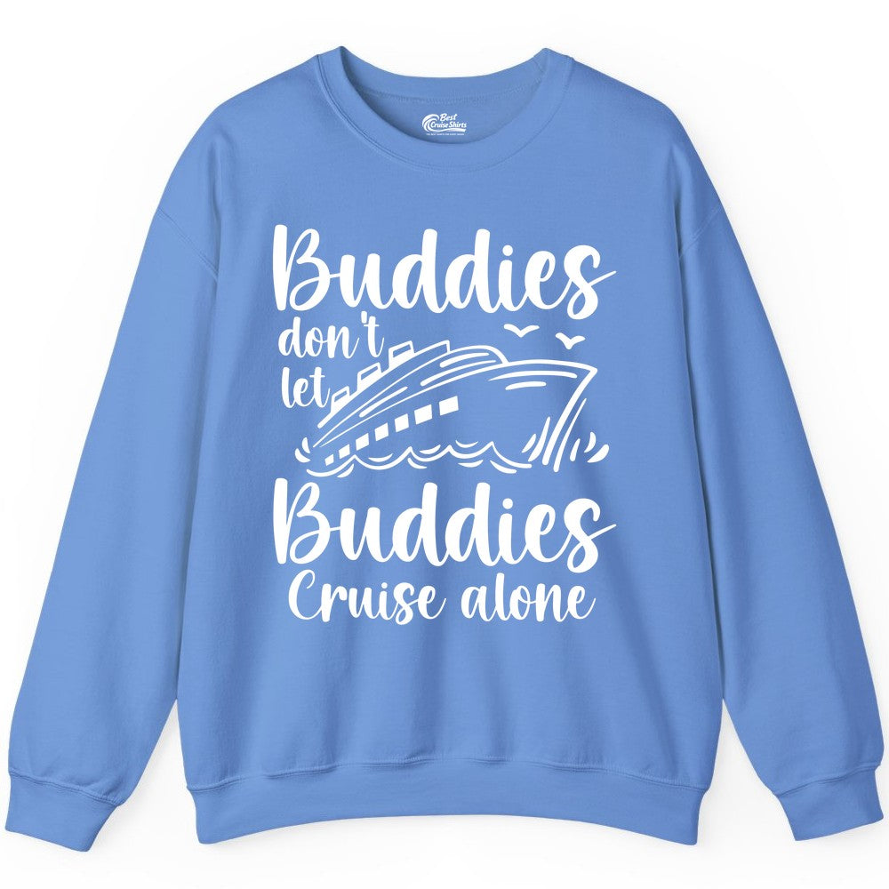 Cruise Buddies Shirt - Friends Cruise Shirt for Group Travel Trips (Sweatshirt) in Carolina Blue - Buddies Don’t Let Buddies Cruise Alone Hand Lettered Cruise Shirt