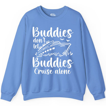 Cruise Buddies Shirt - Friends Cruise Shirt for Group Travel Trips (Sweatshirt) in Carolina Blue - Buddies Don’t Let Buddies Cruise Alone Hand Lettered Cruise Shirt