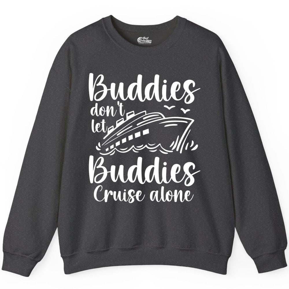Cruise Buddies Shirt - Friends Cruise Shirt for Group Travel Trips (Sweatshirt) in Dark Heather - Buddies Don’t Let Buddies Cruise Alone Hand Lettered Cruise Shirt