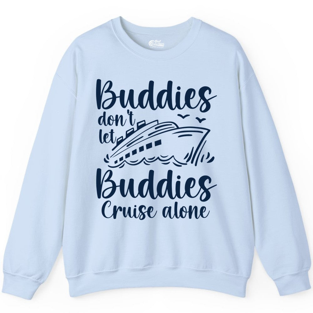 Cruise Buddies Shirt - Friends Cruise Shirt for Group Travel Trips (Sweatshirt) in Light Blue - Buddies Don’t Let Buddies Cruise Alone Hand Lettered Cruise Shirt