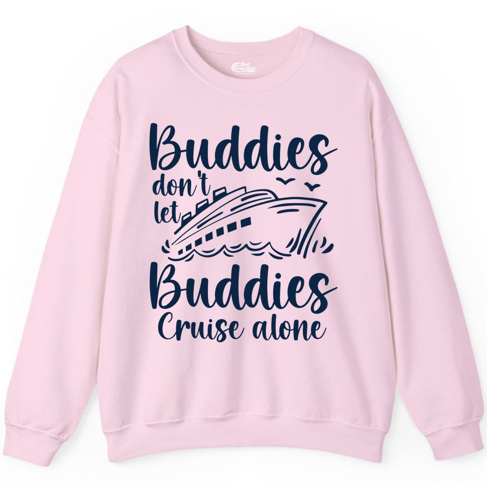 Cruise Buddies Shirt - Friends Cruise Shirt for Group Travel Trips (Sweatshirt) in Light Pink - Buddies Don’t Let Buddies Cruise Alone Hand Lettered Cruise Shirt